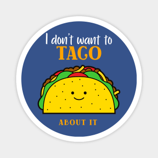 I don't want to taco about it Magnet